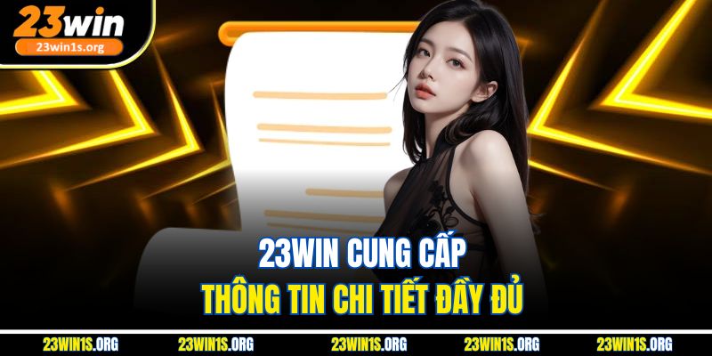 23win cung cấp thông tin chi tiết đầy đủ
