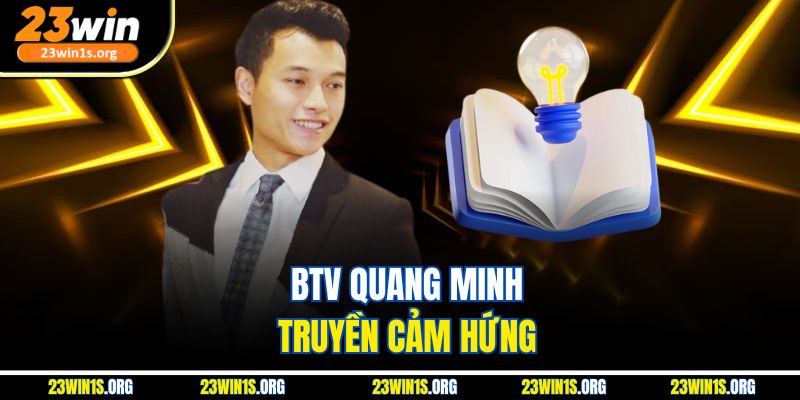 BTV Quang Minh truyền cảm hứng