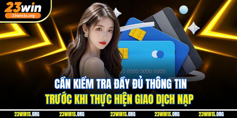 Cần kiểm tra đầy đủ thông tin trước khi thực hiện giao dịch nạp