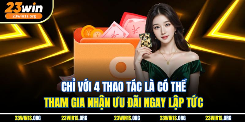 Chỉ với 4 thao tác là có thể tham gia nhận ưu đãi ngay lập tức
