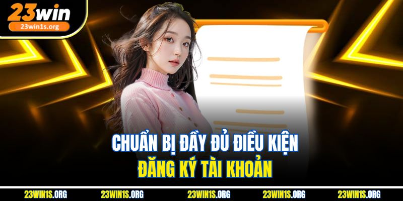 Chuẩn bị đầy đủ điều kiện đăng ký tài khoản