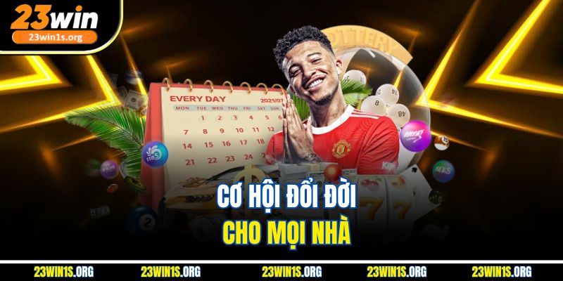 Cơ hội đổi đời cho mọi nhà