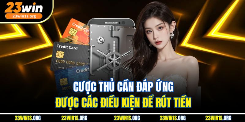 Cược thủ cần đáp ứng được các điều kiện để rút tiền