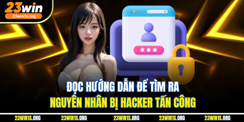 Đọc hướng dẫn để tìm ra nguyên nhân bị hacker tấn công