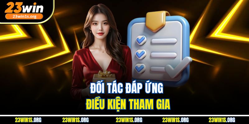 Đối tác đáp ứng điều kiện tham gia