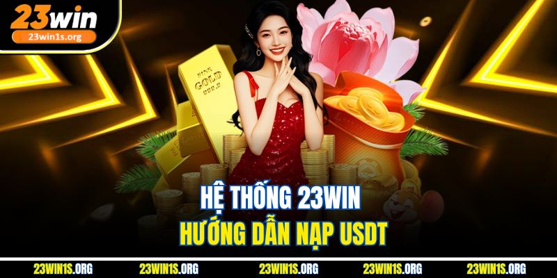 Hệ thống 23win hướng dẫn nạp USDT