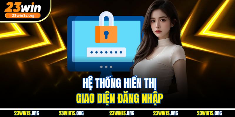 Hệ thống hiển thị giao diện đăng nhập
