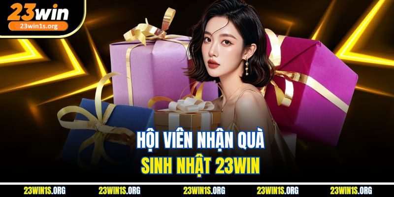 Hội viên nhận quà sinh nhật 23win