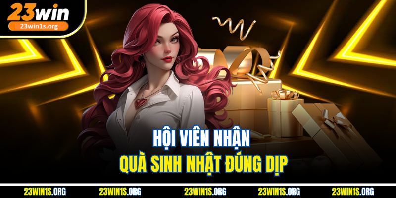 Hội viên nhận quà sinh nhật đúng dịp