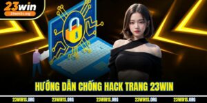 Hướng Dẫn Chống Hack Trang 23win