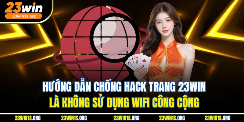 Hướng dẫn chống hack trang 23win là không sử dụng wifi công cộng