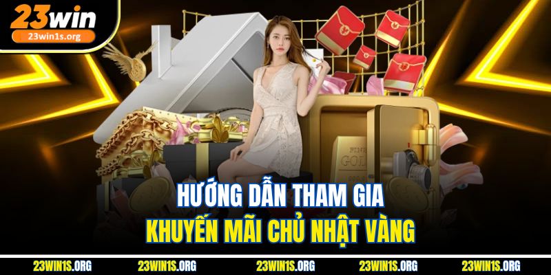 Hướng dẫn tham gia khuyến mãi chủ nhật vàng