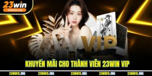 Khuyến Mãi Cho Thành Viên 23win