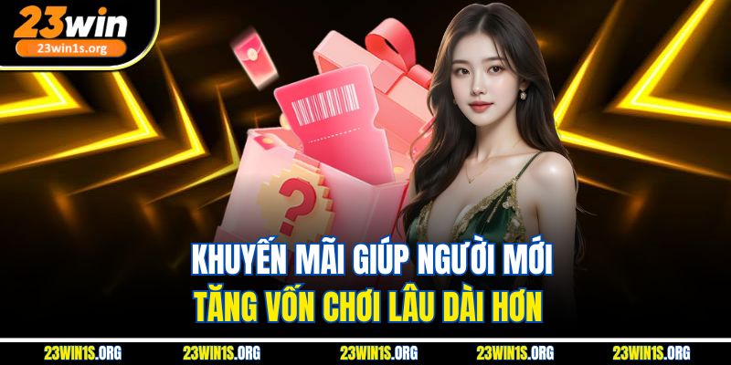 Khuyến mãi giúp người mới tăng vốn chơi lâu dài hơn
