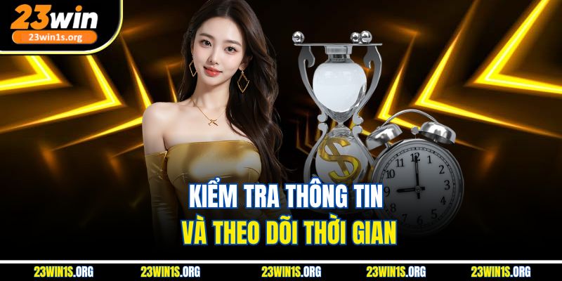 Kiểm tra thông tin và theo dõi thời gian