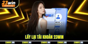 Lấy Lại Tài Khoản 23win
