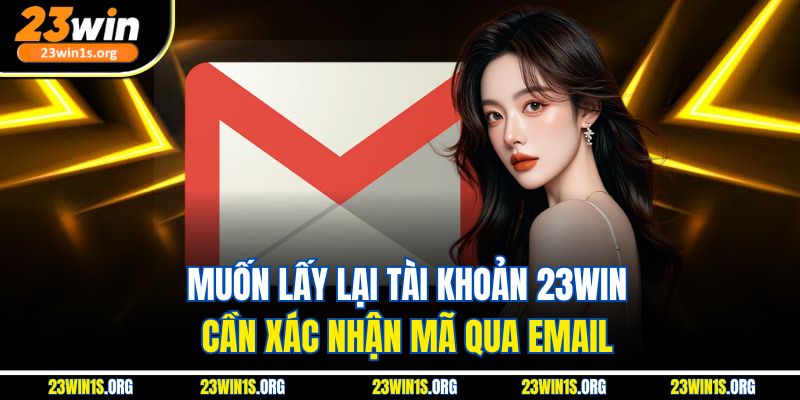 Muốn lấy lại tài khoản 23win cần xác nhận mã qua email