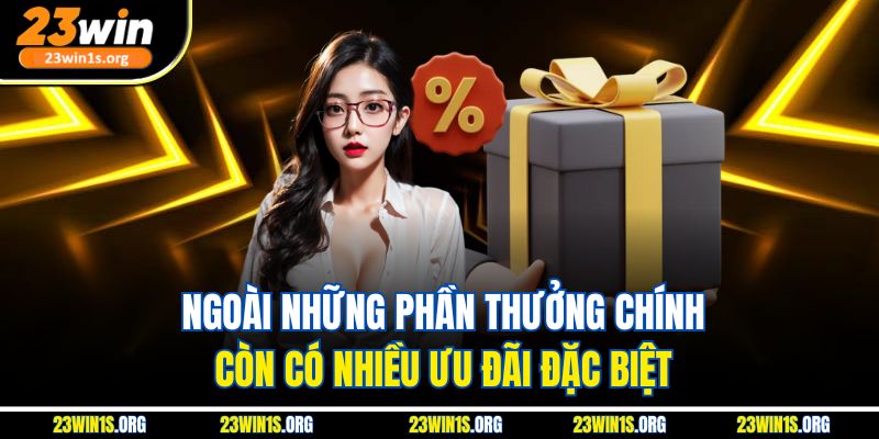 Ngoài những phần thưởng chính còn có nhiều ưu đãi đặc biệt