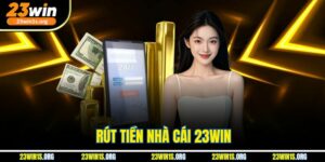 Rút Tiền Nhà Cái 23Win