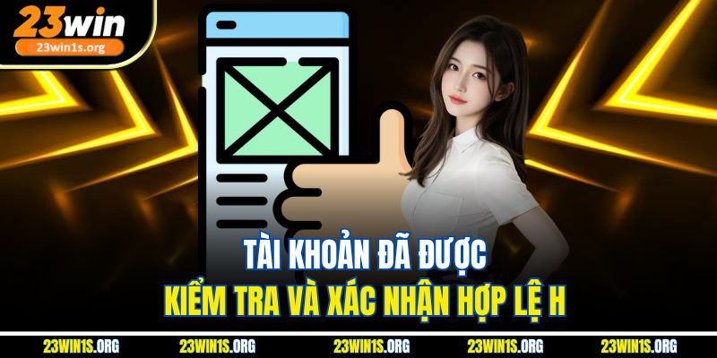 Tài khoản đã được kiểm tra và xác nhận hợp lệ