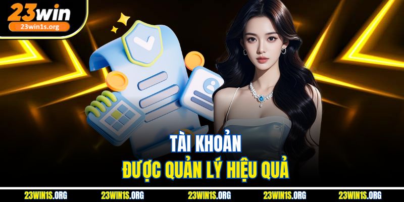 Tài khoản được quản lý hiệu quả