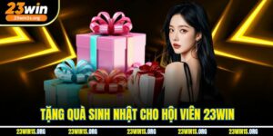 Tặng Quà Sinh Nhật Cho Hội Viên 23win