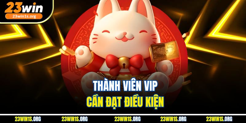 Thành viên VIP cần đạt điều kiện