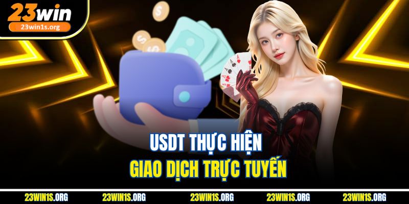USDT thực hiện giao dịch trực tuyến
