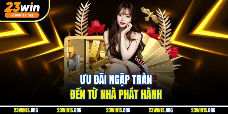 Ưu đãi ngập tràn đến từ nhà phát hành
