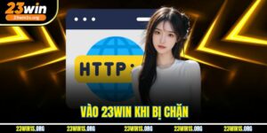 Vào 23win Khi Bị Chặn