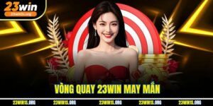 Vòng Quay 23win May Mắn