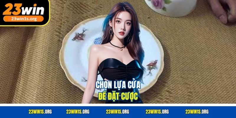 Chọn lựa cửa để đặt cược