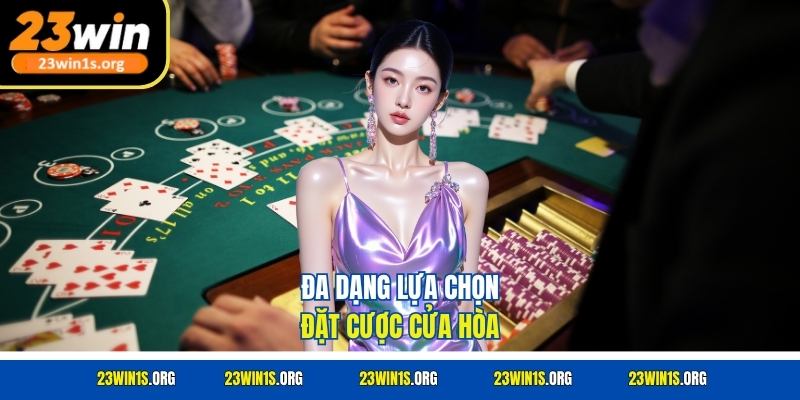 Đa dạng lựa chọn đặt cược cửa hòa