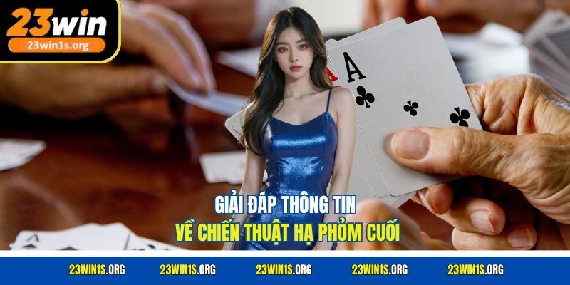 Giải đáp thông tin về chiến thuật hạ phỏm cuối