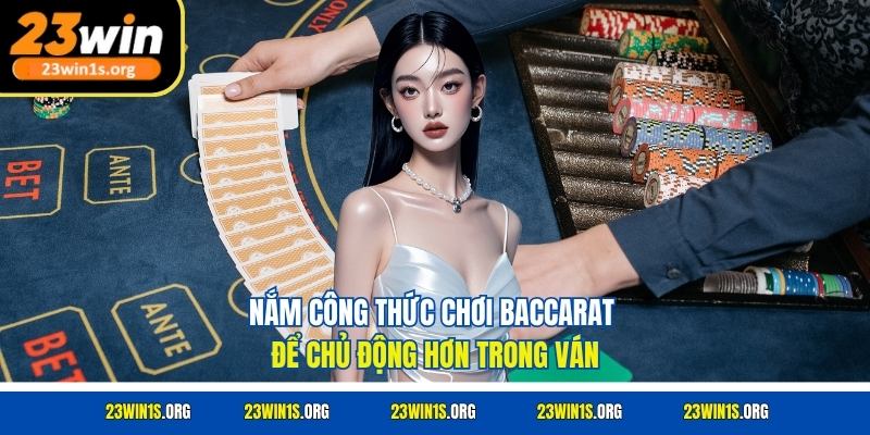 Nắm công thức chơi baccarat để chủ động hơn trong ván