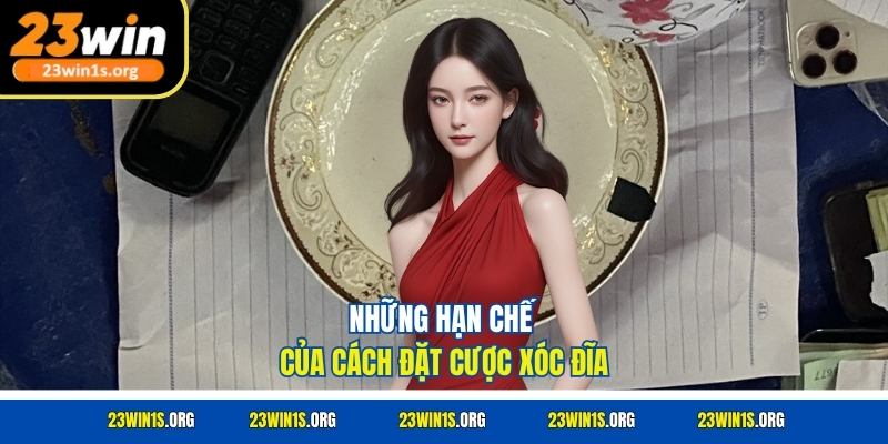 Những hạn chế của cách đặt cược xóc đĩa