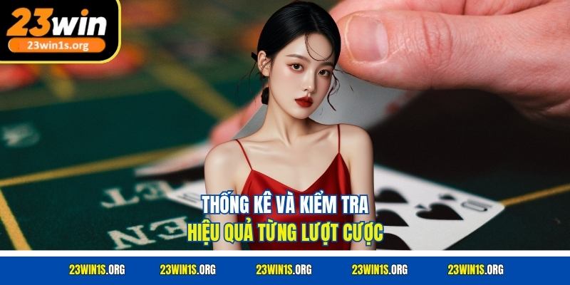 Thống kê và kiểm tra hiệu quả từng lượt cược