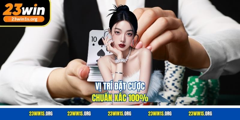 Vị trí đặt cược chuẩn xác 100%